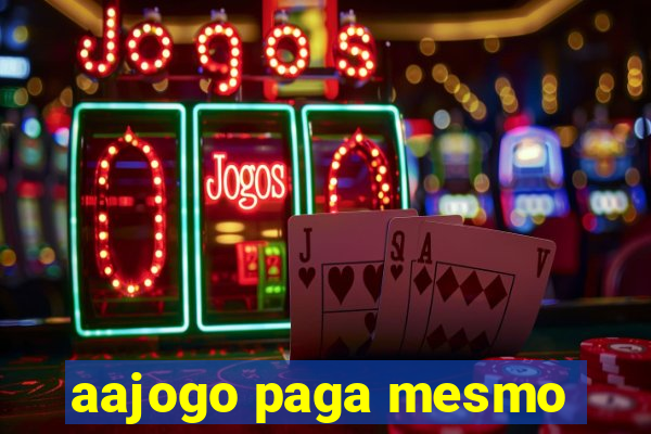 aajogo paga mesmo